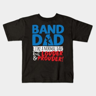Band Dad Like A Normal Dad But Louder & Prouder Kids T-Shirt